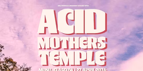 core. presents: Acid Mothers Temple (ft. Cotton Casino) \/ Mono, Glasgow \/ 22.04.26