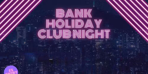 Bank Holiday Club Night