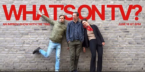 WHATS ON TV? - An improv show with TRE TING