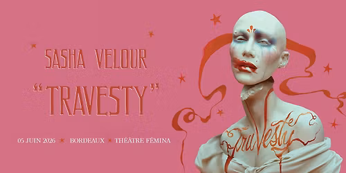 Sasha Velour \u2022 5 juin 2026 \u2022 Th\u00e9\u00e2tre F\u00e9mina, Bordeaux