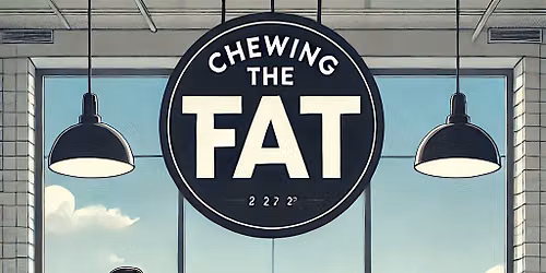 Chewing the Fat