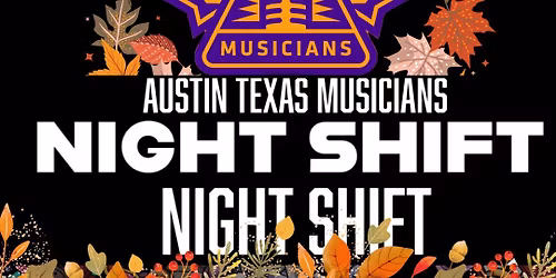 Night shift!! November Musicians mixer ATXM