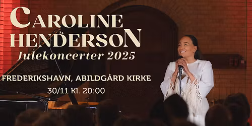 Caroline Henderson Julekoncert 2025 | Frederikshavn, Abildg\u00e5rd Kirke