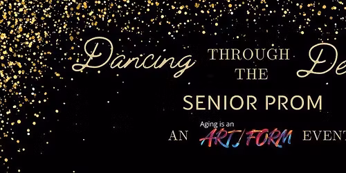 Dancing through the Decades Senior Prom: an Aging is an Art Form Event