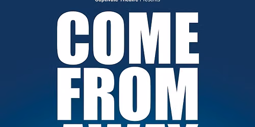 Captivate Theatre :  Come from Away