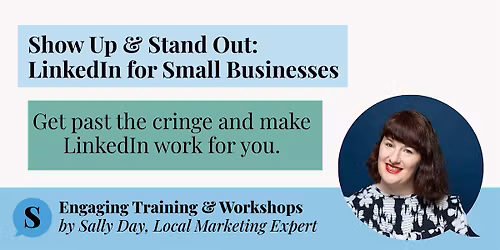 Show Up & Stand Out: LinkedIn for Small Business Owners (Workshop)