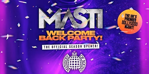 Masti : WELCOME BACK PARTY! | Ministry of Sound