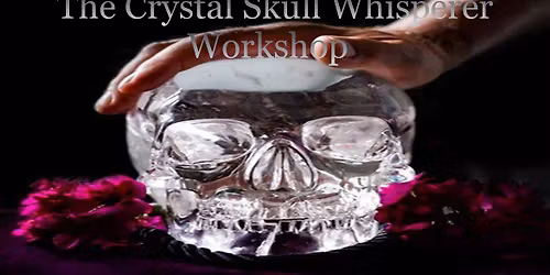 Crystal Skull Whisperer Workshop ( 1 day or Both days)