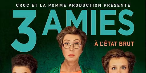 3 Amies - \u00c0 l'\u00e9tat brut | Th\u00e9\u00e2tre communal de Binche