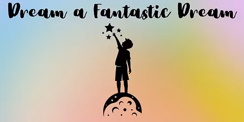 Dream a Fantastic Dream Fundraiser Showcase