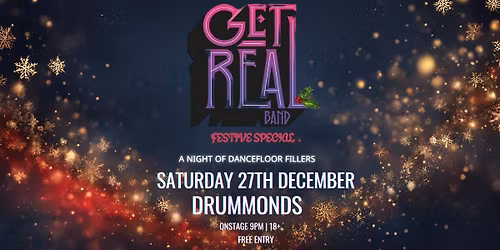 Get Real Band : Festive Special > A night of Dancefloor Fillers > Free Entry
