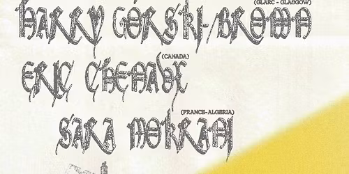 Harry Gorski- Brown (Glarc\/Glasgow) and Eric Chenaux (Can) w\/ Sara Mokrani