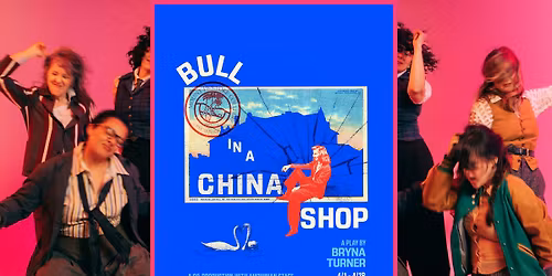 Bull in a China Shop by Bryna Turner - Second Thought Theatre