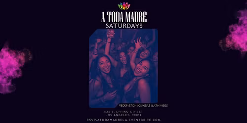 A Toda Madre Saturdays (Reggaeton + Latin Vibes) DTLA