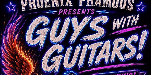 Phoenix Phamous Presents, GUYS with GUITARS!!