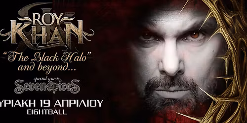 Roy Khan performs The Black Halo and beyond, special guests : Seven Spires