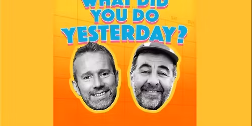 What Did You Do Yesterday? Live