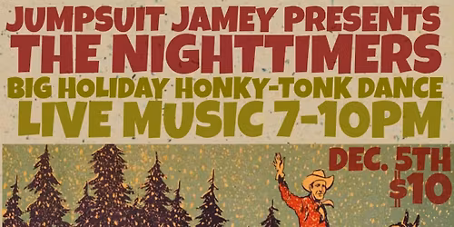 Jumpsuit Jamey Presents: The NightTimers Big Holiday HonkyTonk Dance!