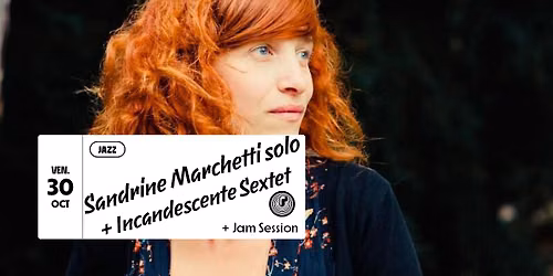 Sandrine Marchetti solo + Incandescente Sextet + Jam session au P\u00e9riscope