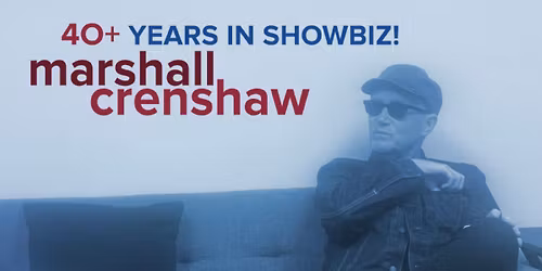 Marshall Crenshaw with special guest James Mastro