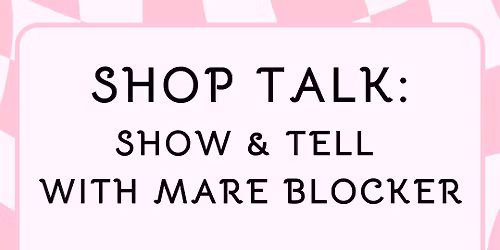 Shop Talk: Show & Tell with Mare Blocker