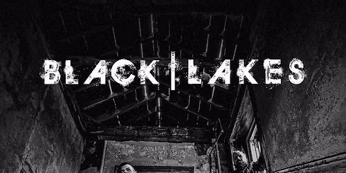 BLACK | LAKES \/\/ support TBC