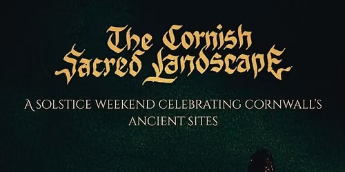 The Cornish Sacred Landscape: A weekend celebrating Cornwall's ancient sites