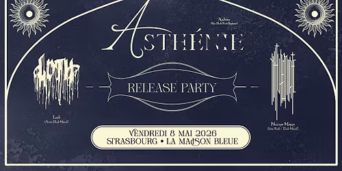 08.05.26 | ASTH\u00c9NIE (RELEASE PARTY) + NATURE MORTE + LOTH \u2022 Strasbourg - La Maison Bleue