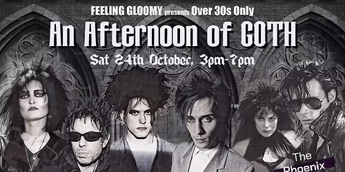 Feeling Gloomy presents An Afternoon of Goth (Over 30s Only), 3pm-7pm, Sat 24th October