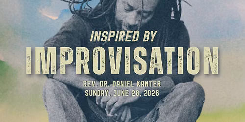 Inspired by Improvisation | Rev. Dr. Daniel Kanter