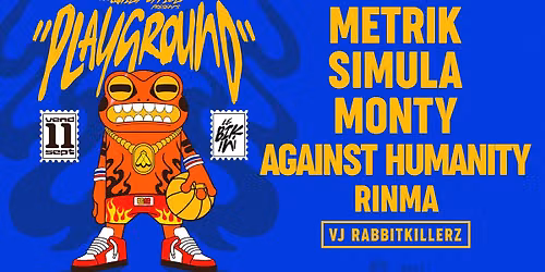 PLAYGROUND: METRIK, SIMULA, MONTY, AGAINST HUMANITY, RINMA @ Le Bikini