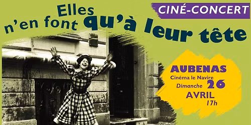 Elles n\u2019en font qu\u2019a\u0300 leur te\u0302te Cin\u00e9-concert Aubenas \/ 26 avril