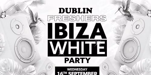 Dublin Freshers Freshers Ibiza White Party 2026 - - Presented by WKD