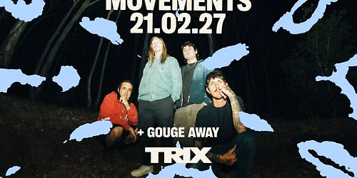 Movements + Gouge Away \/ Trix