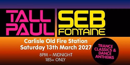 Tall Paul & Seb Fontaine bring Trances Classics & Dance Anthems to Carlisle!