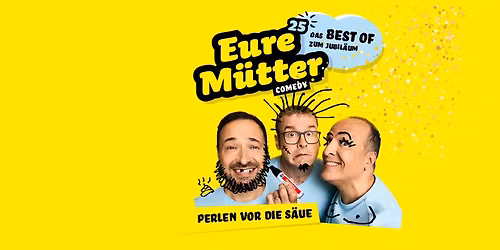 Eure M\u00fctter - Perlen vor die S\u00e4ue \u2013 Das Best of zum Jubil\u00e4um - Baunatal