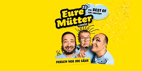 Eure M\u00fctter - Perlen vor die S\u00e4ue \u2013 Das Best of zum Jubil\u00e4um - Baunatal