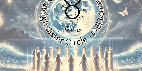 Raleigh Sister Circle: Full Moon Women\u2019s Circle in Taurus