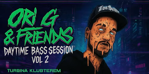 Ori G & Friends - Daytime Bass Session Vol. 2. w\/BAEKER, SANBAN, MENTHX, KHOALA \/\/Turbina, Klubszoba