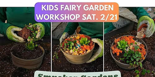 Kids Fairy Garden Workshop @ Smucker Gardens