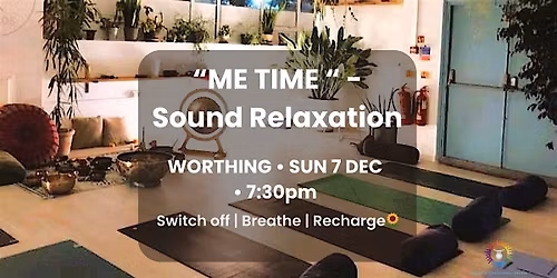Sound Bath \u2013 Sound Relaxation \u201cME TIME\u201d (Worthing)