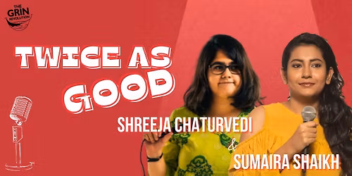 Grin Revolution: Twice As Good w\/Shreeja & Sumaira
