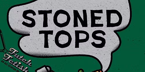 Stoned Tops: An All-Lesbian 420 Drag Show