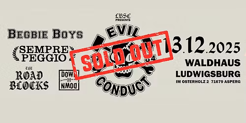 LBSC presents: EVIL CONDUCT \u2022 BEGBIE BOYS \u2022 SEMPRE PEGGIO \u2022 THE ROADBLOCKS \u2022 DOWN II DOWN