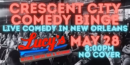 CRESCENT CITY COMEDY BINGE AT LUCYS RETIRED SURFERS BAR AND RESTAURANT