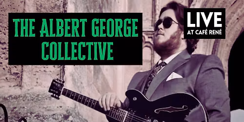 The Albert George Collective | LIVE at Caf\u00e9 Ren\u00e9
