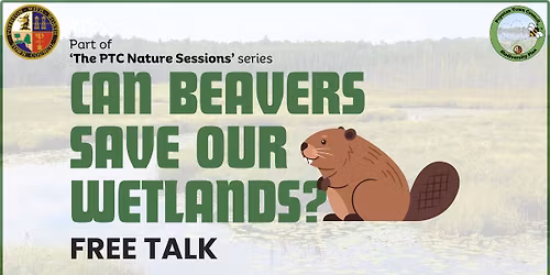 The PTC Nature Sessions: Can Beavers Save Our Wetlands? FREE TALK