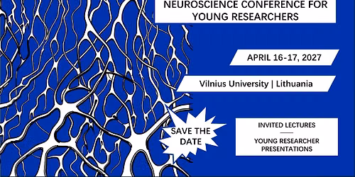 3rd INTERNATIONAL VILNIUS NEUROSCIENCE CONFERENCE FOR YOUNG RESEARCHERS