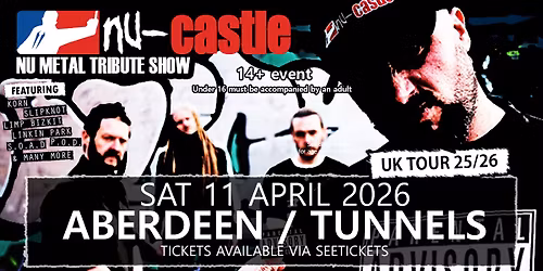 NU-CASTLE \u2013 Nu Metal Tribute Show \/\/ Aberdeen \/ Tunnels \/ Sat 11 Apr