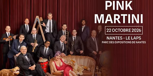 PINK MARTINI \u2022 Nantes \/ Le Laps - Parc des Expositions de Nantes \u2022 22.10.26
